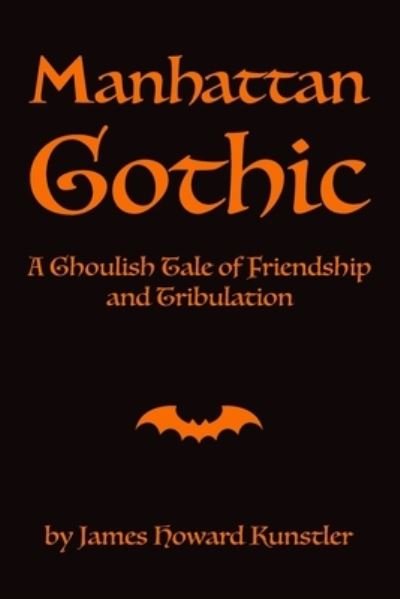 Cover for James Howard Kunstler · Manhattan Gothic: A Ghoulish Tale of Friendship and Tribulation (Paperback Book) (2021)
