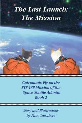 Cover for Pam Carothers · The Last Launch: the Mission: Catronauts Fly on the Sts-135 Mission of the Space Shuttle Atlantis (Paperback Book) (2014)