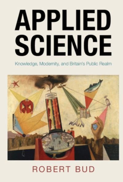 Applied Science: Knowledge, Modernity, and Britain's Public Realm - Science in History - Bud, Robert (Science Museum, London) - Books - Cambridge University Press - 9781009365239 - March 28, 2024