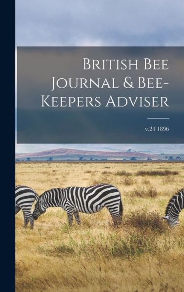 Cover for Anonymous · British Bee Journal &amp; Bee-keepers Adviser; v.24 1896 (Hardcover Book) (2021)