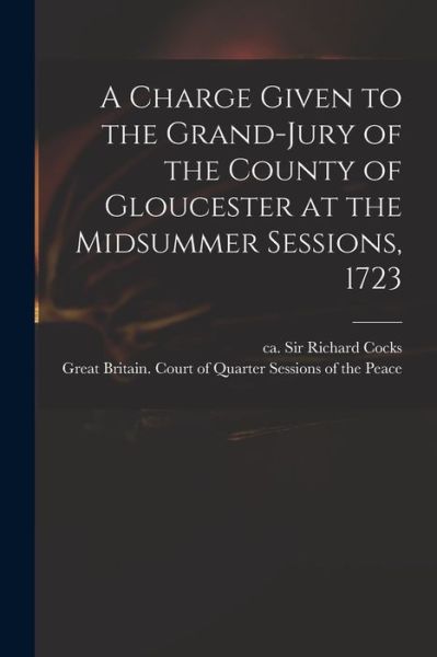 Cover for Sir Richard Cocks · A Charge Given to the Grand-jury of the County of Gloucester at the Midsummer Sessions, 1723 (Paperback Book) (2021)
