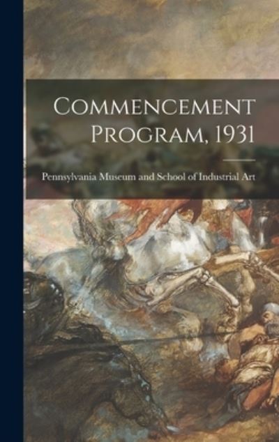 Commencement Program, 1931 - Pennsylvania Museum and School of Ind - Books - Hassell Street Press - 9781014020239 - September 9, 2021