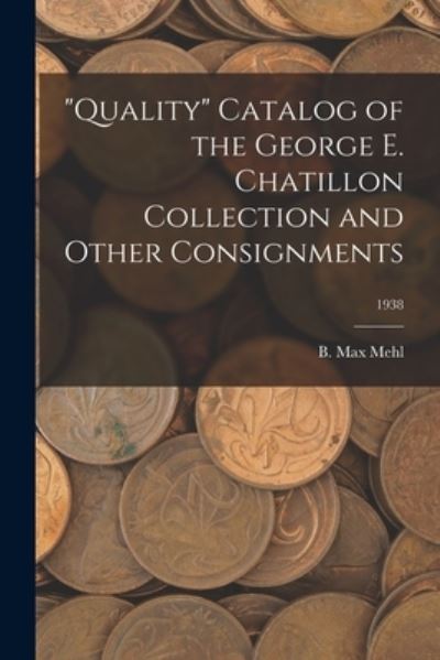 Cover for B Max Mehl · Quality Catalog of the George E. Chatillon Collection and Other Consignments; 1938 (Pocketbok) (2021)