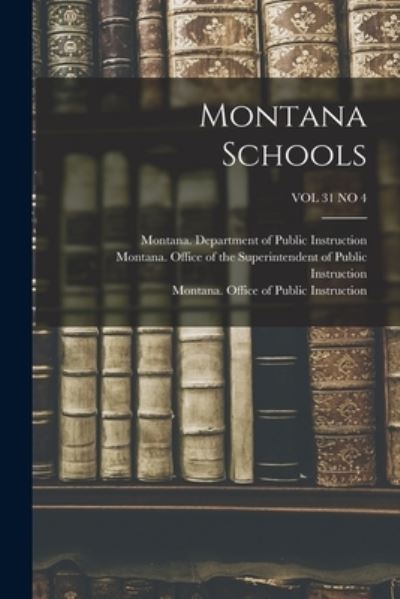 Montana Schools; VOL 31 NO 4 - Montana Department of Public Instruc - Kirjat - Hassell Street Press - 9781014963239 - perjantai 10. syyskuuta 2021