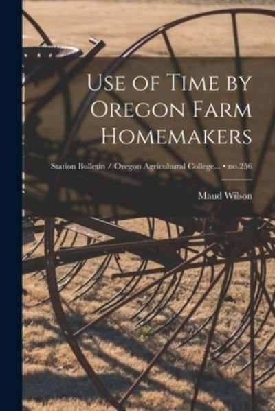 Cover for Maud (Maud Mathes) 1883- Wilson · Use of Time by Oregon Farm Homemakers; no.256 (Paperback Bog) (2021)
