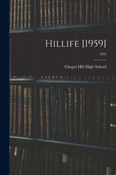 Hillife [1959]; 1959 - Chapel Hill High School (Chapel Hill - Livros - Hassell Street Press - 9781015263239 - 10 de setembro de 2021