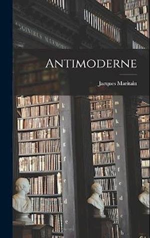 Cover for Jacques Maritain · Antimoderne (Book) (2022)