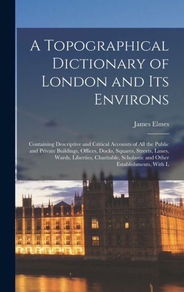 Cover for James Elmes · Topographical Dictionary of London and Its Environs (Bok) (2022)