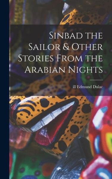 Cover for Dulac Edmund Ill · Sinbad the Sailor &amp; Other Stories from the Arabian Nights (Buch) (2022)