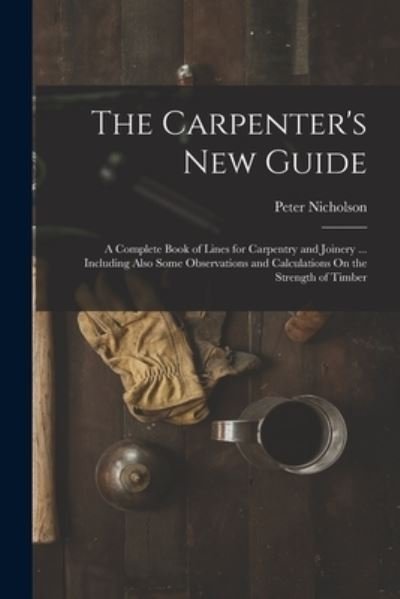 Cover for Peter Nicholson · Carpenter's New Guide (Book) (2022)