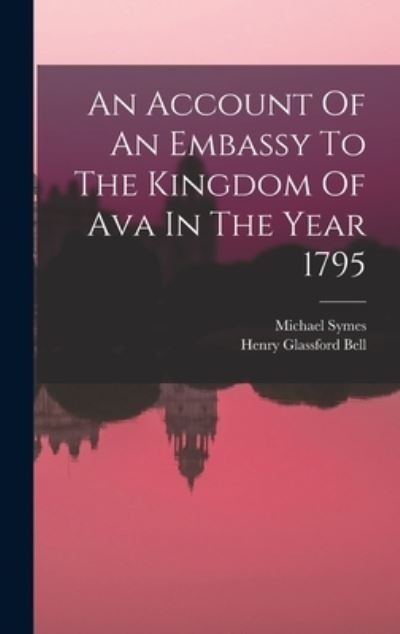 Cover for Michael Symes · Account of an Embassy to the Kingdom of Ava in the Year 1795 (Book) (2022)