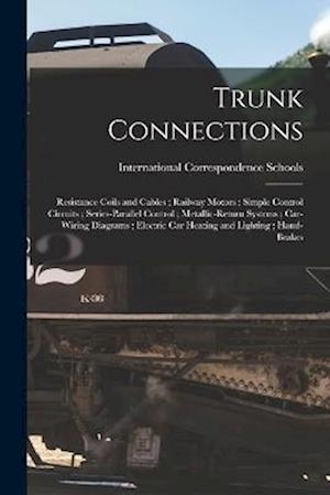 Cover for International Correspondence Schools · Trunk Connections; Resistance Coils and Cables; Railway Motors; Simple Control Circuits; Series-Parallel Control; Metallic-Return Systems; Car-Wiring Diagrams; Electric Car Heating and Lighting; Hand-Brakes (Book) (2022)