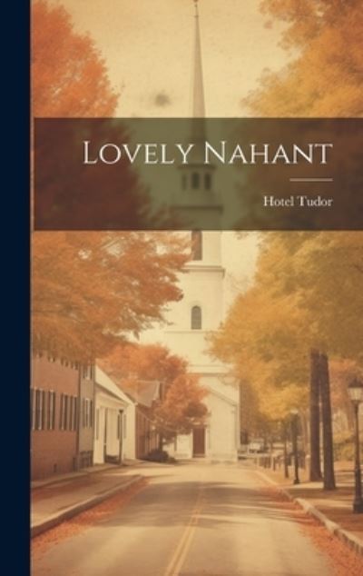 Cover for Mass ) Hotel Tudor (Nahant · Lovely Nahant (Book) (2023)