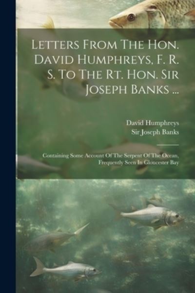 Cover for David Humphreys · Letters from the Hon. David Humphreys, F. R. S. to the Rt. Hon. Sir Joseph Banks ... (Buch) (2023)