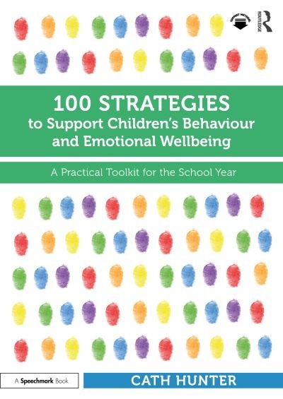 Cover for Cath Hunter · 100 Strategies to Support Children’s Behaviour and Emotional Wellbeing: A Practical Toolkit for the School Year (Paperback Bog) (2023)