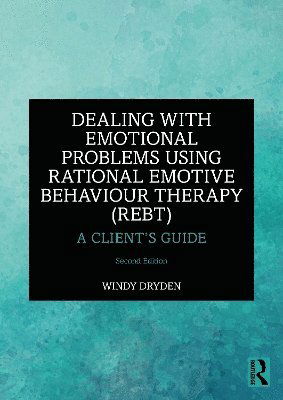 Cover for Dryden, Windy (Goldsmiths, University of London, UK) · Dealing with Emotional Problems Using Rational Emotive Behaviour Therapy (REBT): A Client’s Guide (Hardcover Book) (2023)