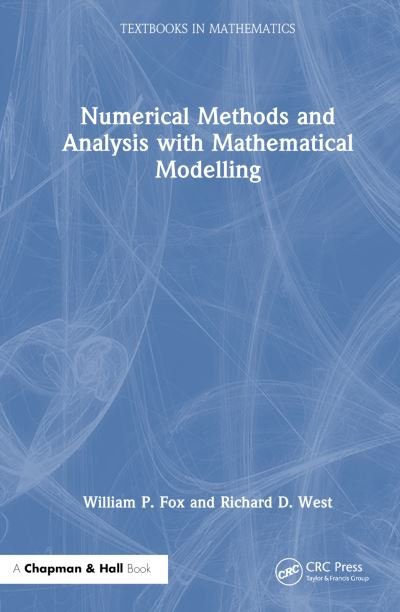 Cover for Fox, William P. (U.S. Naval Post Graduate School) · Numerical Methods and Analysis with Mathematical Modelling - Textbooks in Mathematics (Gebundenes Buch) (2024)