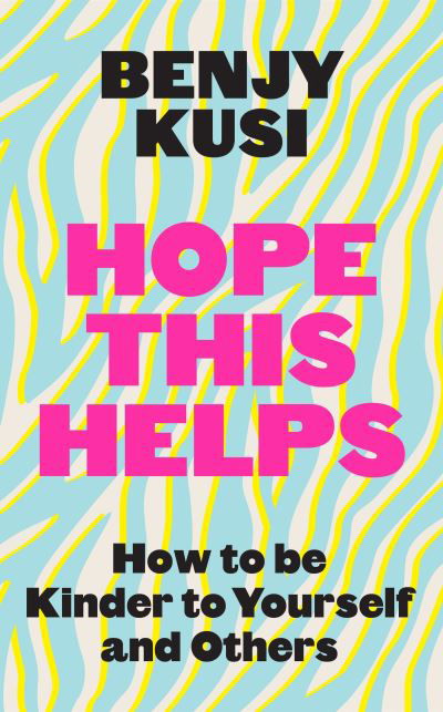 Hope this Helps: How to be Kinder to Yourself and Others - Benjy Kusi - Boeken - Headline Publishing Group - 9781035401239 - 18 januari 2024