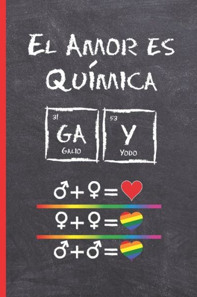 Cover for Inspired Notebooks · EL AMOR ES QUÍMICA : CUADERNO LINEADO 6&quot; X 9&quot; 120 Pgs. REGALO ORIGINAL Y CREATIVO. ÚSALO COMO DIARIO, CUADERNO DE NOTAS O AGENDA GAY. (Paperback Book) (2019)