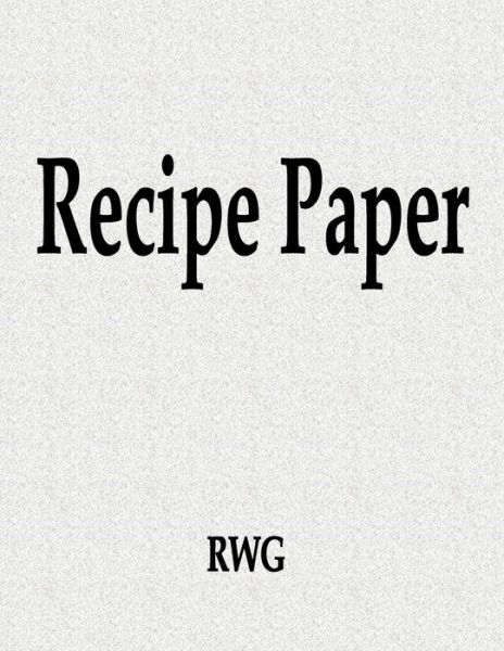 Recipe Paper - Rwg - Books - Rwg Publishing - 9781087811239 - October 14, 2019