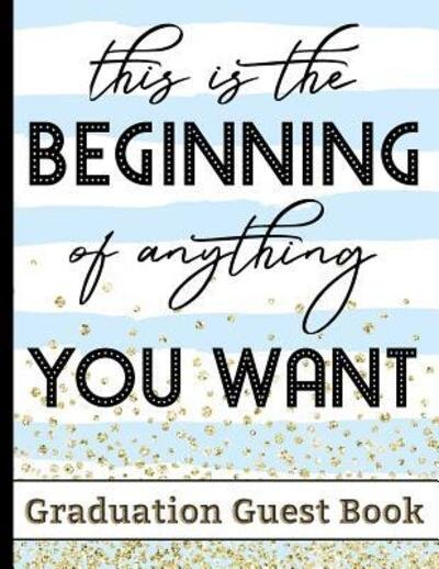 Cover for Hj Designs · This Is The Beginning Of Anything You Want - Graduation Guest Book (Paperback Bog) (2019)