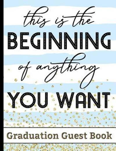 Cover for Hj Designs · This Is The Beginning Of Anything You Want - Graduation Guest Book (Paperback Bog) (2019)