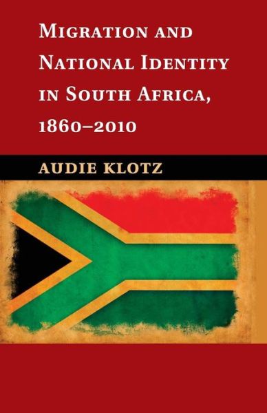 Cover for Klotz, Audie (Syracuse University, New York) · Migration and National Identity in South Africa, 1860–2010 (Paperback Book) (2015)