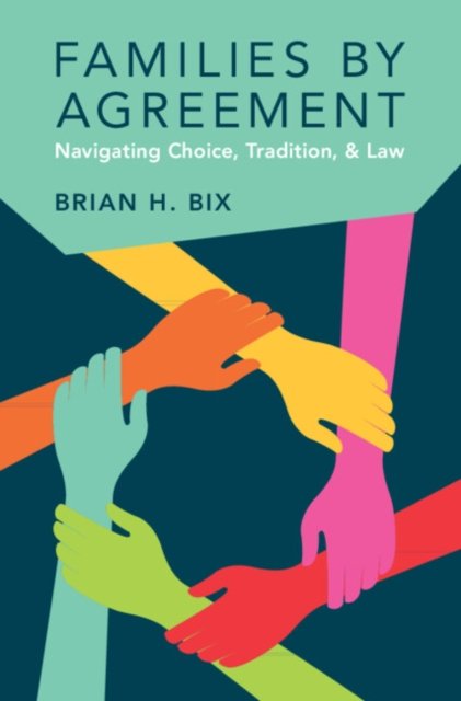 Cover for Bix, Brian H. (University of Minnesota School of Law) · Families by Agreement: Navigating Choice, Tradition, and Law (Paperback Book) (2023)