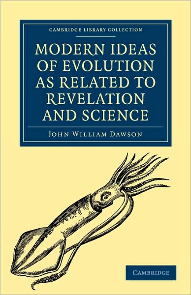 Cover for John William Dawson · Modern Ideas of Evolution as Related to Revelation and Science - Cambridge Library Collection - Science and Religion (Paperback Bog) (2009)
