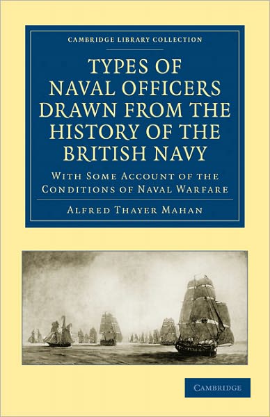 Cover for Alfred Thayer Mahan · Types of Naval Officers Drawn from the History of the British Navy: With Some Account of the Conditions of Naval Warfare - Cambridge Library Collection - Naval and Military History (Paperback Book) (2011)