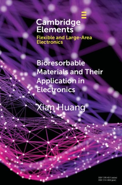 Cover for Xian Huang · Bioresorbable Materials and Their Application in Electronics - Elements in Flexible and Large-Area Electronics (Taschenbuch) (2017)