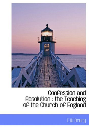 Cover for T W Drury · Confession and Absolution: the Teaching of the Church of England (Hardcover Book) (2009)