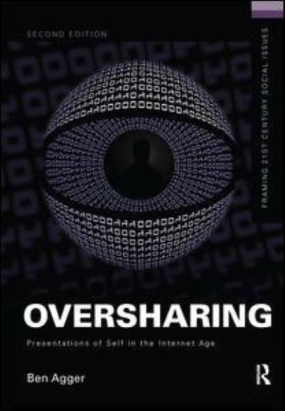 Cover for Ben Agger · Oversharing:  Presentations of Self in the Internet Age - Framing 21st Century Social Issues (Hardcover Book) (2016)