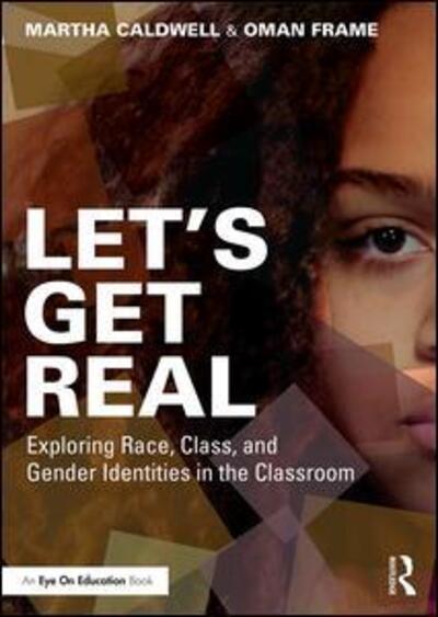 Cover for Caldwell, Martha (iChange Collaborative Consulting, USA) · Let's Get Real: Exploring Race, Class, and Gender Identities in the Classroom (Paperback Book) (2016)