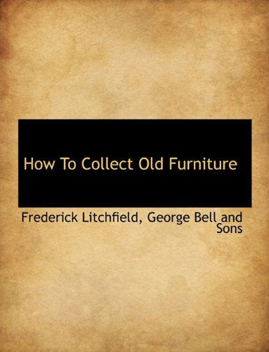 Cover for Frederick Litchfield · How to Collect Old Furniture (Hardcover Book) (2010)