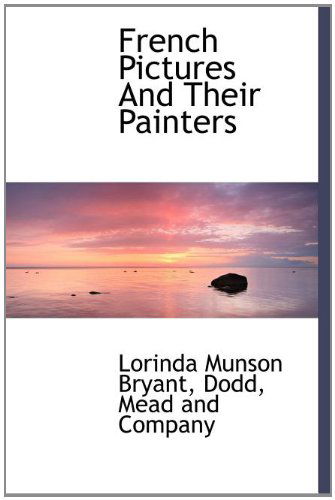 Cover for Lorinda Munson Bryant · French Pictures and Their Painters (Hardcover Book) (2010)