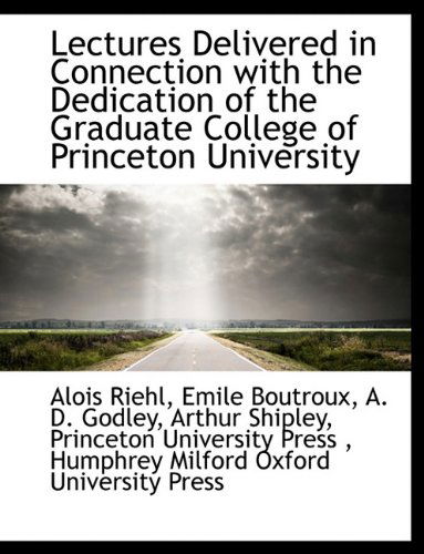 Lectures Delivered in Connection with the Dedication of the Graduate College of Princeton University - Emile Boutroux - Books - BiblioLife - 9781140268239 - April 6, 2010