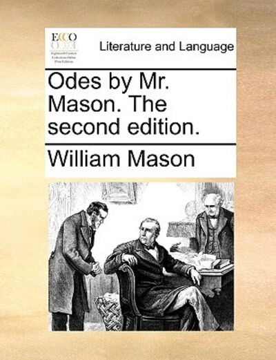 Cover for William Mason · Odes by Mr. Mason. the Second Edition. (Taschenbuch) (2010)