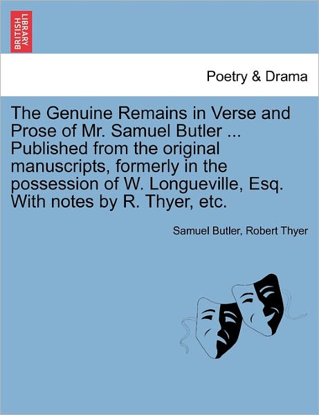 Cover for Samuel Butler · The Genuine Remains in Verse and Prose of Mr. Samuel Butler ... Published from the Original Manuscripts, Formerly in the Possession of W. Longueville, Esq (Paperback Book) (2011)