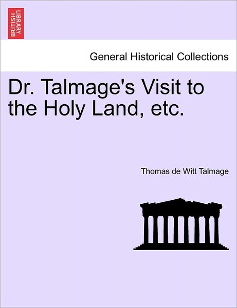 Cover for T De Witt Talmage · Dr. Talmage's Visit to the Holy Land, Etc. (Paperback Book) (2011)