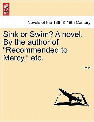 Cover for M H · Sink or Swim? a Novel. by the Author of Recommended to Mercy, Etc. Vol. III (Taschenbuch) (2011)
