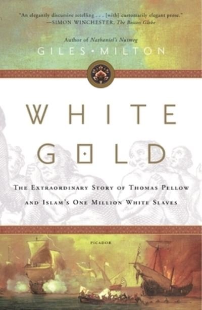 Cover for Giles Milton · White Gold: The Extraordinary Story of Thomas Pellow and Islam's One Million White Slaves (Pocketbok) (2021)