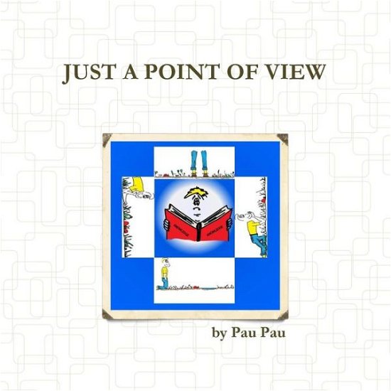 Cover for Pau Pau · Just a Point of View (Paperback Book) (2014)