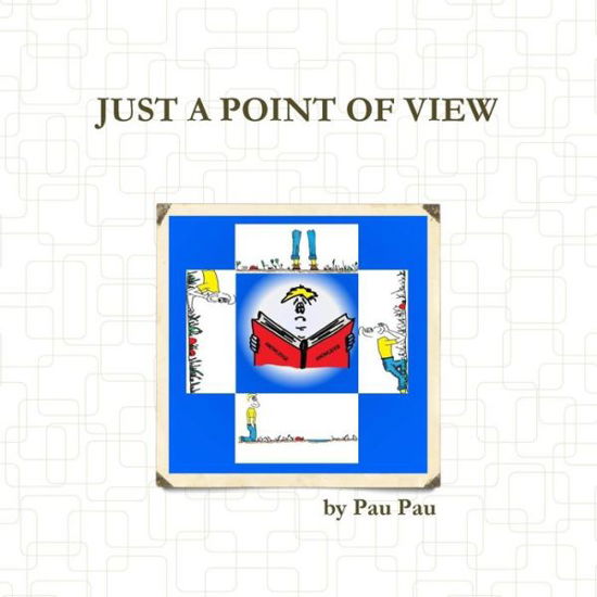 Just a Point of View - Pau Pau - Livros - Lulu.com - 9781312739239 - 11 de dezembro de 2014