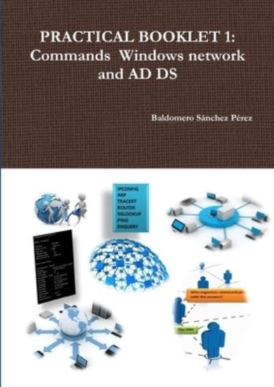Cover for Baldomero Sánchez Pérez · Practical Booklet 1: Commands Windows Network and Ad Ds (Paperback Book) (2016)
