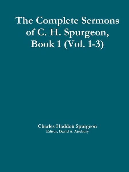 The Complete Sermons of C. H. Spurgeon, Book 1 (Vol. 1-3) - Charles Haddon Spurgeon - Books - Lulu.com - 9781329007239 - March 22, 2015