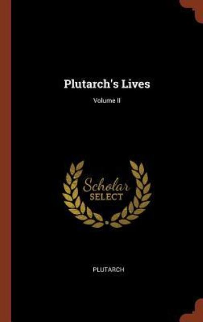 Plutarch's Lives; Volume II - Plutarch - Libros - Pinnacle Press - 9781375000239 - 26 de mayo de 2017