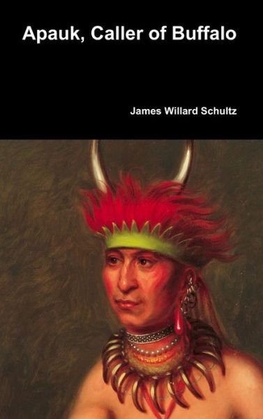 Cover for James Willard Schultz · Apauk, Caller of Buffalo (Hardcover Book) (2017)