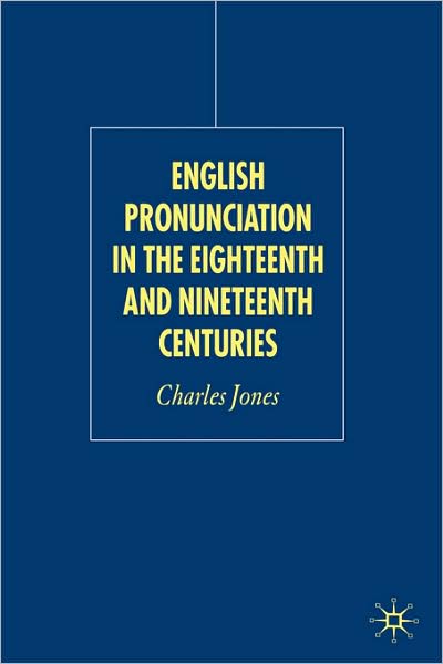 Cover for C. Jones · English Pronunciation in the Eighteenth and Nineteenth Centuries (Innbunden bok) [2006 edition] (2005)