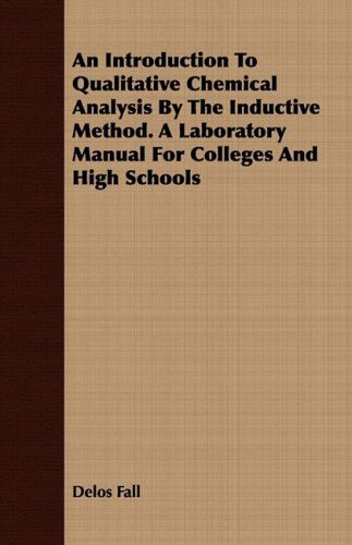 An Introduction to Qualitative Chemical Analysis by the Inductive Method. a Laboratory Manual for Colleges and High Schools - Delos Fall - Libros - Joseph. Press - 9781408674239 - 8 de julio de 2008